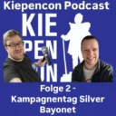 Kiepencon Podcast Folge 2 Kampagnentag Silver Bayonet