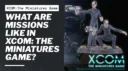 What Are Missions Like In Xcom The Miniatures Game 107120